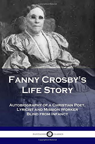 Beispielbild fr Fanny Crosby's Life Story: Autobiography of a Christian Poet, Lyricist and Mission Worker Blind from Infancy zum Verkauf von SecondSale