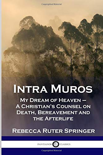 Stock image for Intra Muros: My Dream of Heaven  " A Christian  s Counsel on Death, Bereavement and the Afterlife for sale by ThriftBooks-Dallas