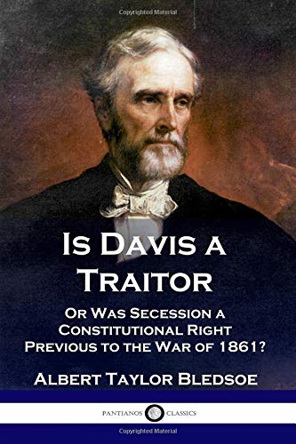 Beispielbild fr Is Davis a Traitor: Or Was the Secession of the Confederate States a Constitutional Right Previous to the Civil War of 1861? (Constitutional Commentaries and History) zum Verkauf von ThriftBooks-Dallas