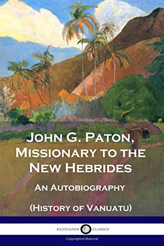 9781729799581: John G. Paton, Missionary to the New Hebrides: An Autobiography (History of Vanuatu)