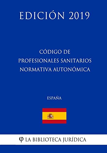 Stock image for Cdigo de Profesionales Sanitarios Normativa Autonmica (Espaa) (Edicin 2019) (Spanish Edition) for sale by Lucky's Textbooks