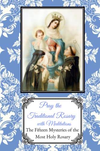 Stock image for Pray the Traditional Rosary with Meditations: The Fifteen Mysteries of the Most Holy Rosary for sale by Revaluation Books