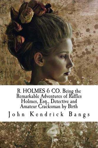 9781729825303: R. HOLMES & CO. Being the Remarkable Adventures of Raffles Holmes, Esq., Detective and Amateur Cracksman by Birth