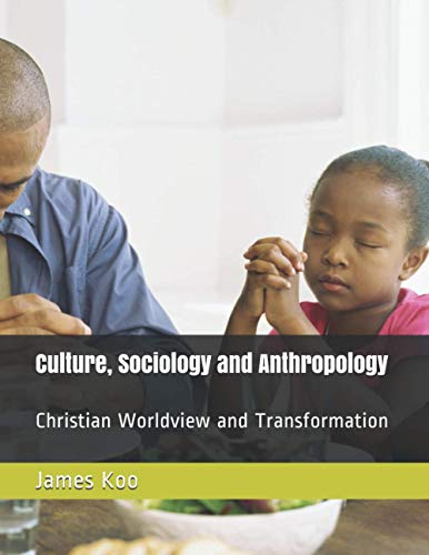 Beispielbild fr Culture, Sociology and Anthropology: Christian Worldview and Transformation zum Verkauf von Revaluation Books