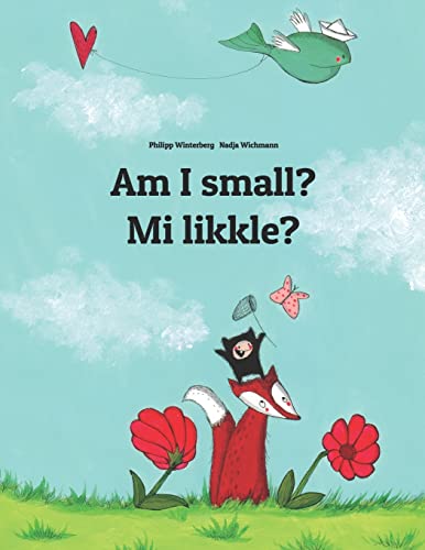 Stock image for Am I small? Mi likkle?: English-Jamaican Patois/Jamaican Creole (Patwa): Children's Picture Book (Bilingual Edition) (Bilingual Books (English-Jamaican Patois/Jamaican Creole) by Philipp Winterberg) for sale by Learnearly Books