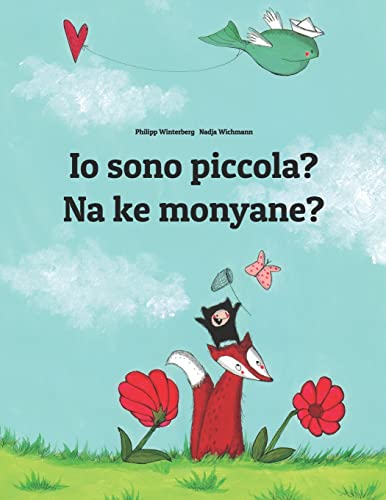 9781729862209: Io sono piccola? Na ke monyane?: Italian-Sesotho [Lesotho]/Southern Sotho: Children's Picture Book (Bilingual Edition)