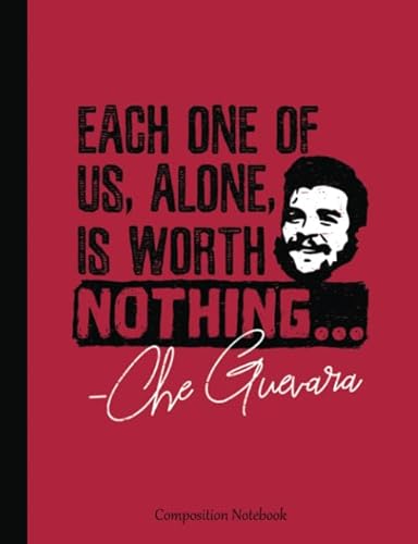 Stock image for Che Guevara - Each One of Us, Alone, is Worth Nothing: Politics Quote, Composition Book 100 pages (50 Sheets), 9 3/4 x 7 1/2 inches (Guerilla Warfare Leaders Vol 2) for sale by Ergodebooks
