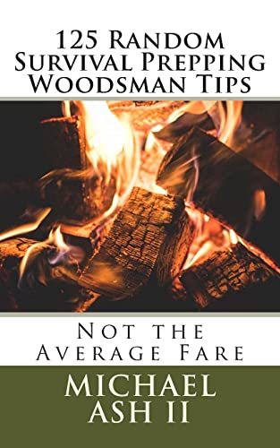 9781729871461: 125 Random Survival Prepping Woodsman Tips: Not the Average Fare
