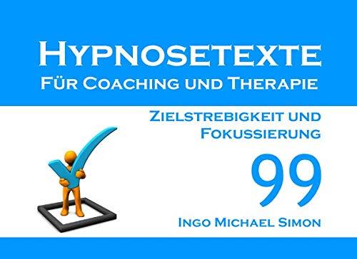 Imagen de archivo de Hypnosetexte fuer Coaching und Therapie: Band 99 - Zielstrebigkeit und Fokussierung a la venta por Revaluation Books