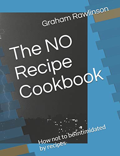 Stock image for The NO Recipe Cookbook: How not to be intimidated by recipes for sale by Lucky's Textbooks