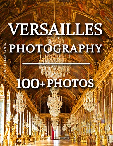 

Versailles Book - Versailles Photography: 100+ Amazing Pictures and Photos in this fantastic Versailles Picture Book