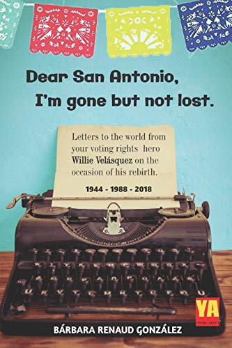 Beispielbild fr Dear San Antonio, I'm Gone but not Lost - Library Edition: Letters to the world from your voting rights hero Willie Velasquez on the occasion of his rebirth. 1944-1988-2018 zum Verkauf von Lucky's Textbooks