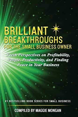Stock image for Brilliant Breakthroughs For The Small Business Owner: Fresh Perspectives on Profitability, People, Productivity, and Finding Peace in Your Business for sale by SecondSale