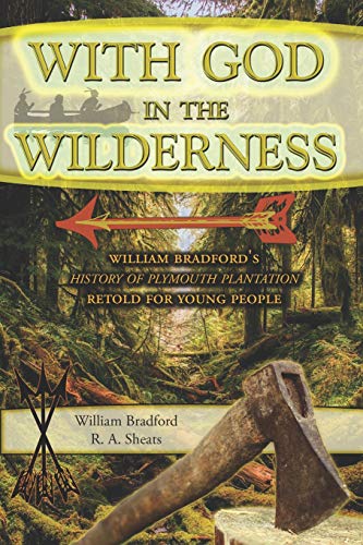 Stock image for With God in the Wilderness: William Bradford's History of Plymouth Plantation Retold for Young People for sale by Save With Sam