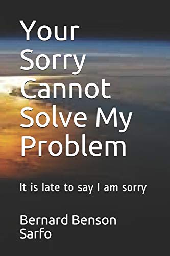 Imagen de archivo de Your Sorry Cannot Solve My Problem: It is late to say I am sorry a la venta por Lucky's Textbooks