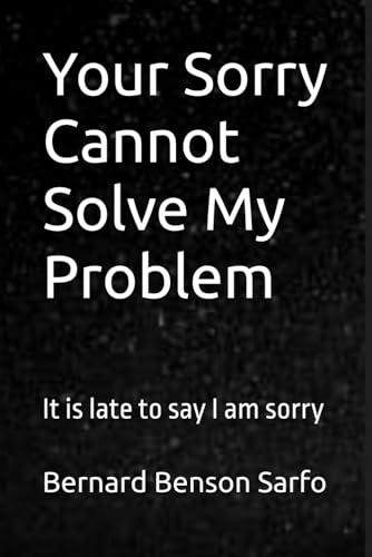 Stock image for Your Sorry Cannot Solve My Problem: It is late to say I am sorry for sale by Lucky's Textbooks