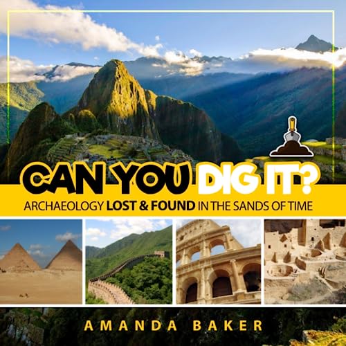 

Can You Dig It: Archaeology Lost & Found in the Sands of Time