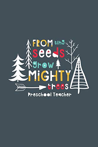 Stock image for From Tiny Seeds Grow Mighty Trees Preschool Teacher: a gift notebook for preschool teachers who make a difference in the life of a child [Soft Cover ] for sale by booksXpress
