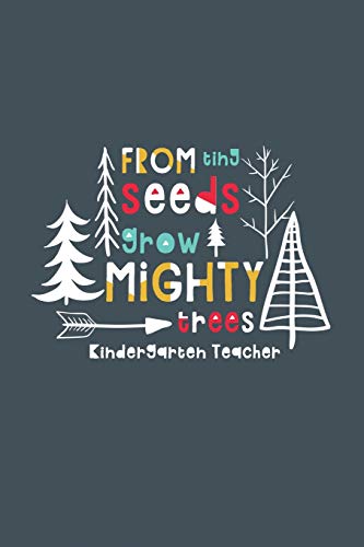 Stock image for From Tiny Seeds Grow Mighty Trees Kindergarten Teacher: A Gift Notebook For Kindergarten Teachers Who Make A Difference In The Life Of A Child [Soft Cover ] for sale by booksXpress