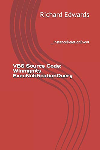 9781730856563: VB6 Source Code: Winmgmts ExecNotificationQuery: __InstanceDeletionEvent