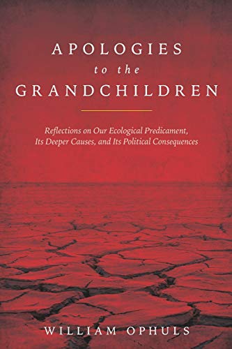 Beispielbild fr Apologies to the Grandchldren: Reflections on Our Ecological Predicament, Its Deeper Causes, and Its Political Consequences zum Verkauf von WeBuyBooks 2