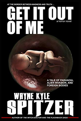 Stock image for Get It Out of Me | A Horror Novel: At the border between madness and truth . a tale of paranoia, alien invasion, and foreign bodies for sale by Lucky's Textbooks