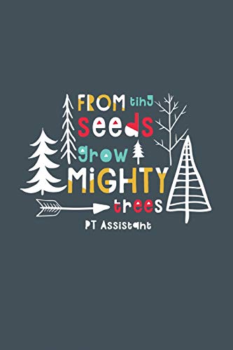 Stock image for From Tiny Seeds Grow Mighty PT Assistant: A Gift Notebook For Physical Therapy Assistants Who Make A Difference In The Life Of A Child [Soft Cover ] for sale by booksXpress