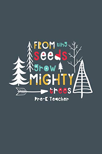 Stock image for From Tiny Seeds Grow Mighty Trees Pre-K Teacher: A Gift Notebook For Pre-K Teachers Who Make A Difference In The Life Of A Child [Soft Cover ] for sale by booksXpress