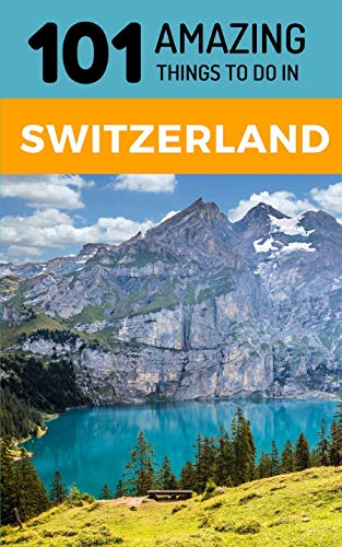 Stock image for 101 Amazing Things to Do in Switzerland: Switzerland Travel Guide for sale by SecondSale