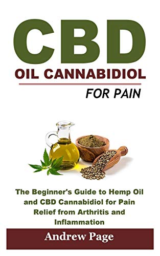 Beispielbild fr CBD Oil Cannabidiol for Pain: The Beginner's Guide to Hemp Oil and CBD Cannabidiol for Pain Relief from Arthritis and Inflammation, Eliminate Acne and Improve Skin for Better Health zum Verkauf von California Books