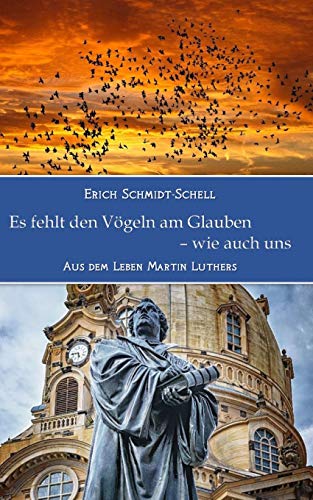 Stock image for Es fehlt den Vgeln am Glauben - wie auch uns: Aus dem Leben Martin Luthers (German Edition) for sale by Lucky's Textbooks