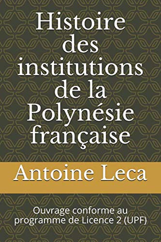 Stock image for Histoire des institutions de la Polynsie franaise: Ouvrage conforme au programme de Licence 2 (UPF) for sale by Revaluation Books