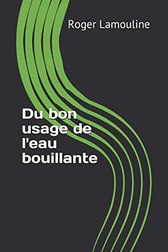 Beispielbild fr Du bon usage de l'eau bouillante zum Verkauf von Revaluation Books