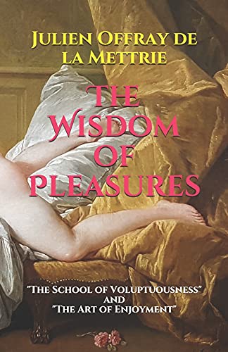 Imagen de archivo de The Wisdom of Pleasures: "The School of Voluptuousness" and "The Art of Enjoyment" a la venta por GreatBookPrices