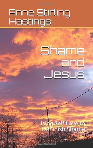 Stock image for Shame and Jesus: Using Self Love to Diminish Shame for sale by medimops