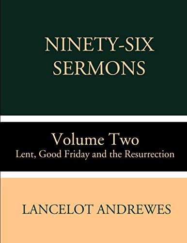 Imagen de archivo de Ninety-Six Sermons: Volume Two: Lent, Good Friday and the Resurrection a la venta por Ergodebooks