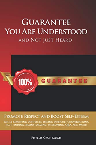 Imagen de archivo de Guarantee You Are Understood and Not Just Heard: Promote Respect and Boost Self-Esteem while resolving conflicts, having difficult conversations, fact finding, brainstorming, welcoming, Q&A, and more! a la venta por Lucky's Textbooks