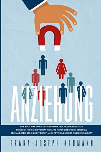 Stock image for Anziehung:Das Buch was Ihnen das Geheimnis der Anziehungskraft zwischen Menschen verrt-egal ob in der Liebe oder generell beim anderen Geschlecht Frau/Mann-Psychologie der Anziehungskraft for sale by medimops