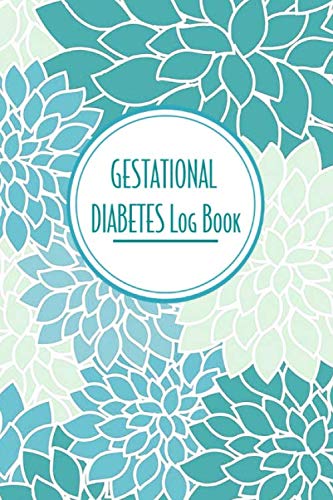 Imagen de archivo de Gestational Diabetes Log Book: A Blue Foral Food Journal and Daily Blood Sugar Tracker a la venta por Your Online Bookstore