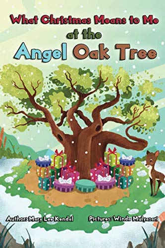 Imagen de archivo de What Christmas Means To Me at the Angel Oak Tree: A Story of Family, Friends, Giving & Love a la venta por Ergodebooks