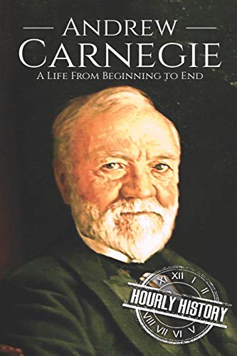 Stock image for Andrew Carnegie: A Life From Beginning to End for sale by ThriftBooks-Atlanta