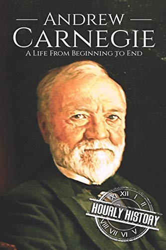 

Andrew Carnegie: A Life From Beginning to End (Biographies of Business Leaders)
