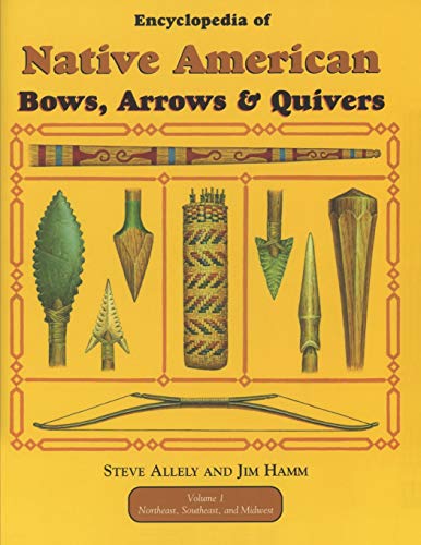 Stock image for Encyclopedia of Native American Bow, Arrows, and Quivers, Volume 1: Northeast, Southeast, and Midwest for sale by HPB Inc.