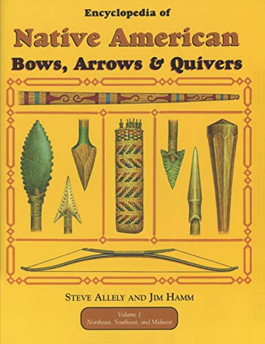 Stock image for Encyclopedia of Native American Bow, Arrows, and Quivers, Volume 1: Northeast, Southeast, and Midwest for sale by Welcome Back Books