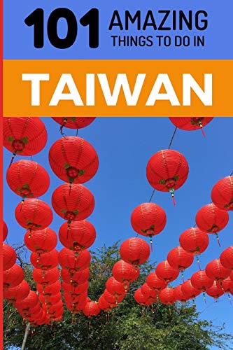 Stock image for 101 Amazing Things to Do in Taiwan: Taiwan Travel Guide (Taipei Travel Guide, Southeast Asia Travel Guide, Budget Travel Taiwan) for sale by Your Online Bookstore