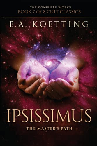 Stock image for Ipsissimus: The Master's Path (The Complete Works of E.A. Koetting) for sale by Save With Sam