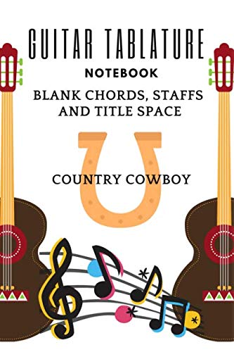 9781730988172: Guitar Tablature Notebook: Blank Chords, Staffs And Title Space, Country Cowboy, Music And Song Composition, 6" x 9" Dimension, Glossy Soft Cover