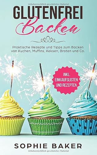 Stock image for Glutenfrei Backen: Praktische Rezepte und Tipps zum Backen von Kuchen, Muffins, Keksen, Broten und Co! Eine Einfhrung in das glutenfreie Backen. Inklusive vieler Rezepte ohne Weizen und Gluten! for sale by medimops