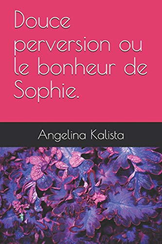 Imagen de archivo de Douce perversion ou le bonheur de Sophie. (French Edition) a la venta por Lucky's Textbooks