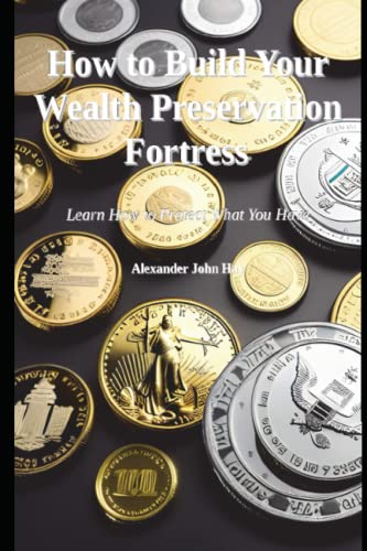 Stock image for How to Build Your Wealth Preservation Fortress: Learn How to Protect What You Have for sale by Ergodebooks